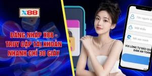 Đăng Nhập X88 - Truy Cập Tài Khoản Nhanh Chỉ 30 Giây
