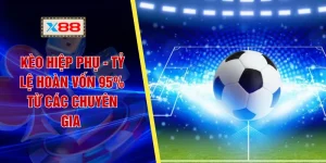Kèo Hiệp Phụ X88 - Tỷ Lệ Hoàn Vốn 95% Từ Các Chuyên Gia