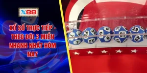 Xổ Số Trực Tiếp X88 - Theo Dõi 3 Miền Nhanh Nhất Hôm Nay
